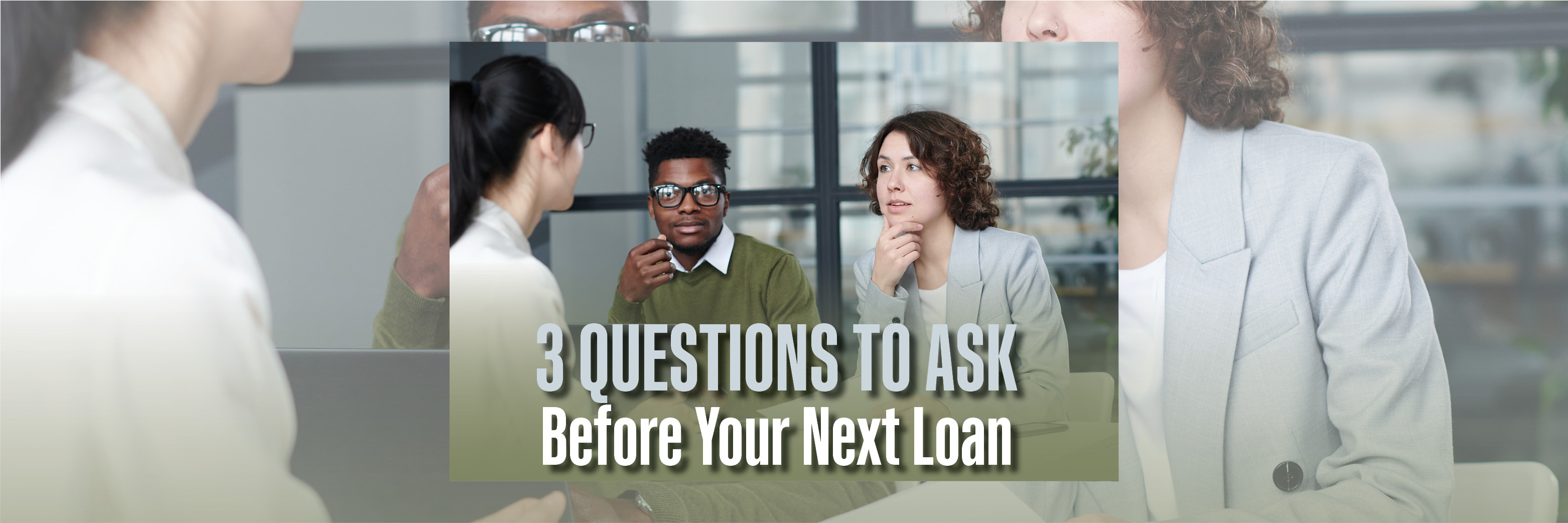 3 Questions to Ask Before Your Next Loan