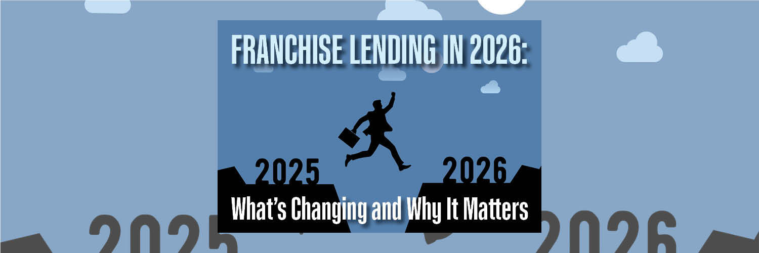 Franchise Lending in 2026: What’s Changing and Why It Matters